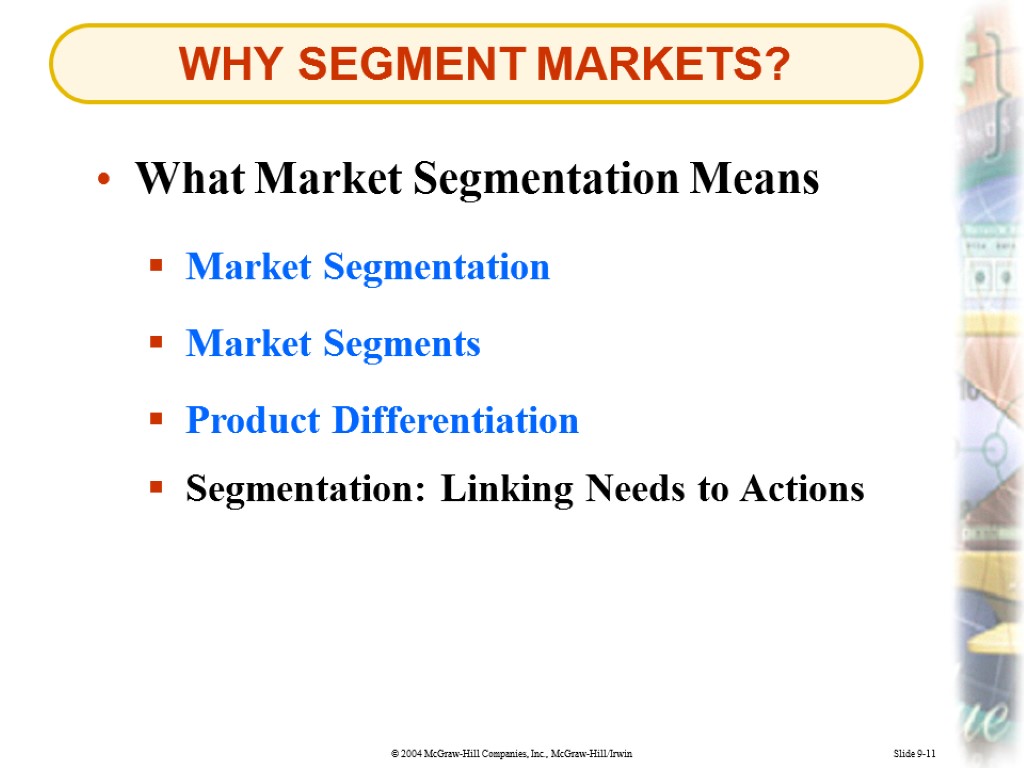 WHY SEGMENT MARKETS? Slide 9-11 What Market Segmentation Means Market Segmentation Market Segments Product
